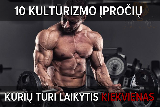 10 kultūrizmo įpročių, kurių turėtų laikytis kiekvienas
